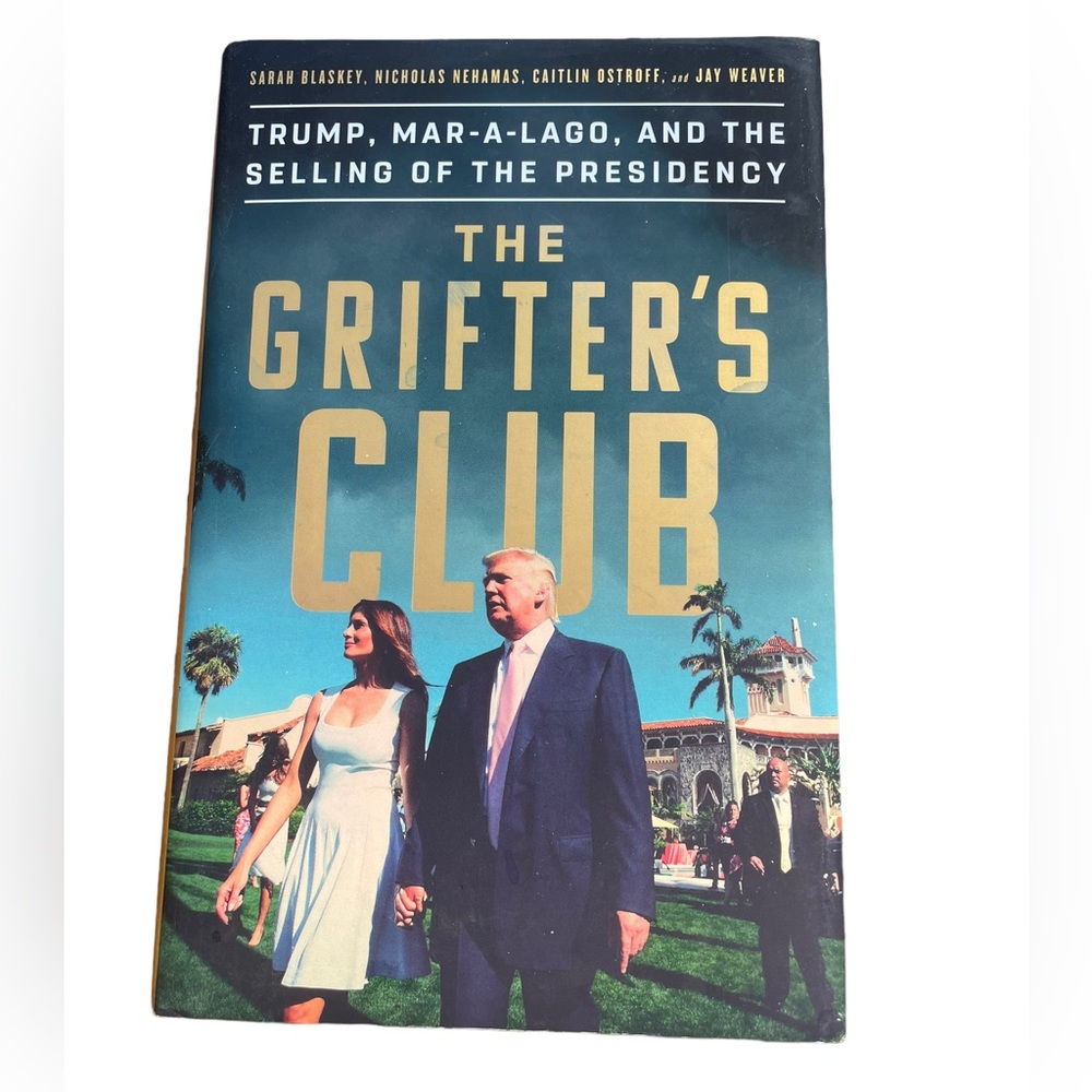 The Grifters Club Trump Mar A Lago and the Selling of the Presidency Hardcover